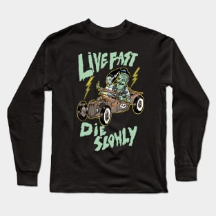 Live fast die slowly Long Sleeve T-Shirt